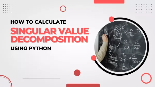 How to Calculate Singular Value Decomposition (SVD) in Python