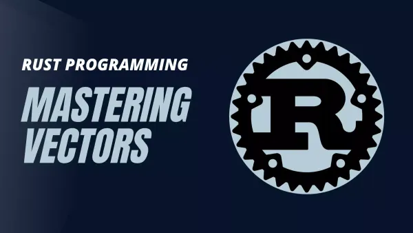 Rust Programming: Mastering Vectors